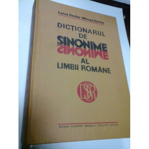 DICTIONARUL DE SINONIME AL LIMBII ROMANE - LUIZA SECHE, MIRCEA SECHE DICTIONARUL DE SINONIME AL LIMBII ROMANE - LUIZA SECHE, MIRCEA SECHE